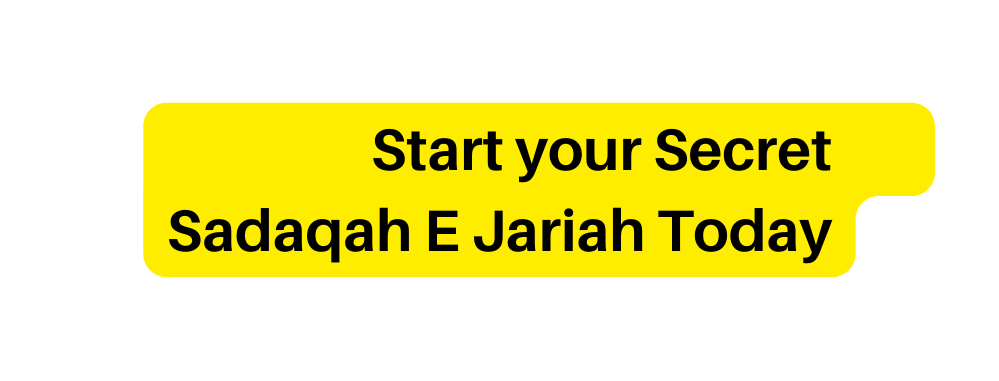 Start your Secret Sadaqah E Jariah Today