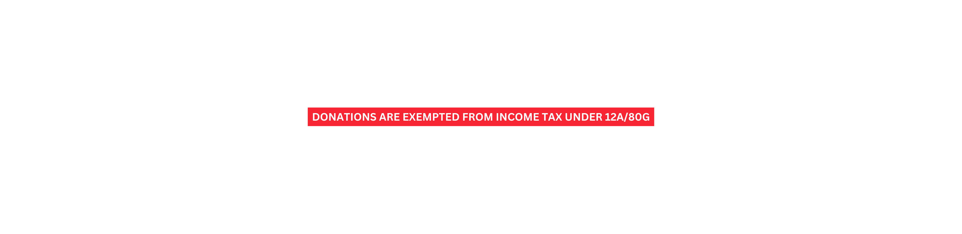 DONATIONS are exempted from income tax under 12A 80g