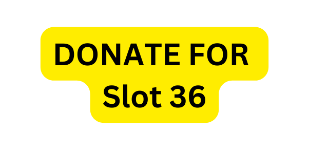 DONATE FOR Slot 36