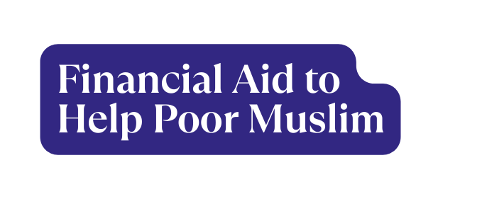 Financial Aid to Help Poor Muslim