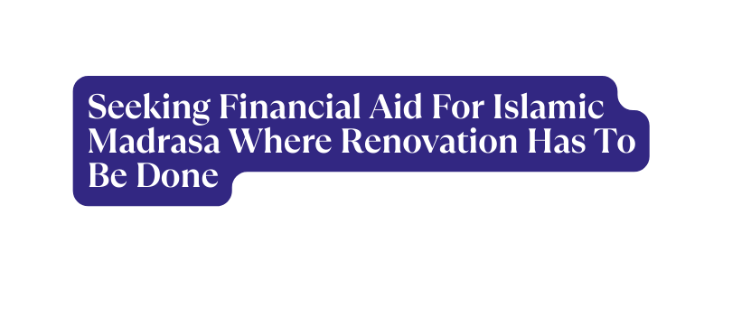 Se eking Financial Aid For Islamic Madrasa Where Renovation Has To Be Done