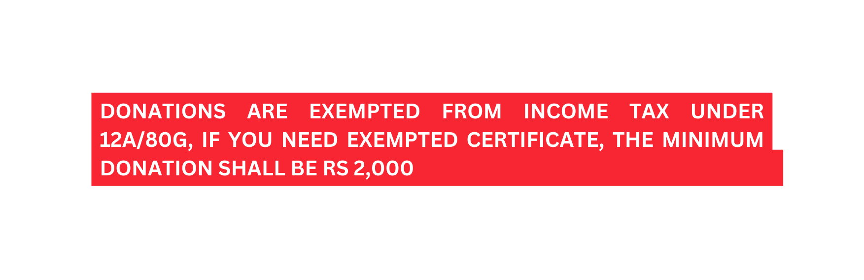 DONATIONS are exempted from income tax under 12A 80g if you need exempted certificate the minimum donation shall be rs 2 000