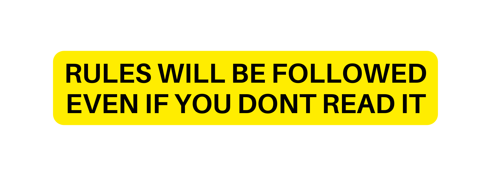 RULES WILL BE FOLLOWED EVEN IF YOU DONT READ IT